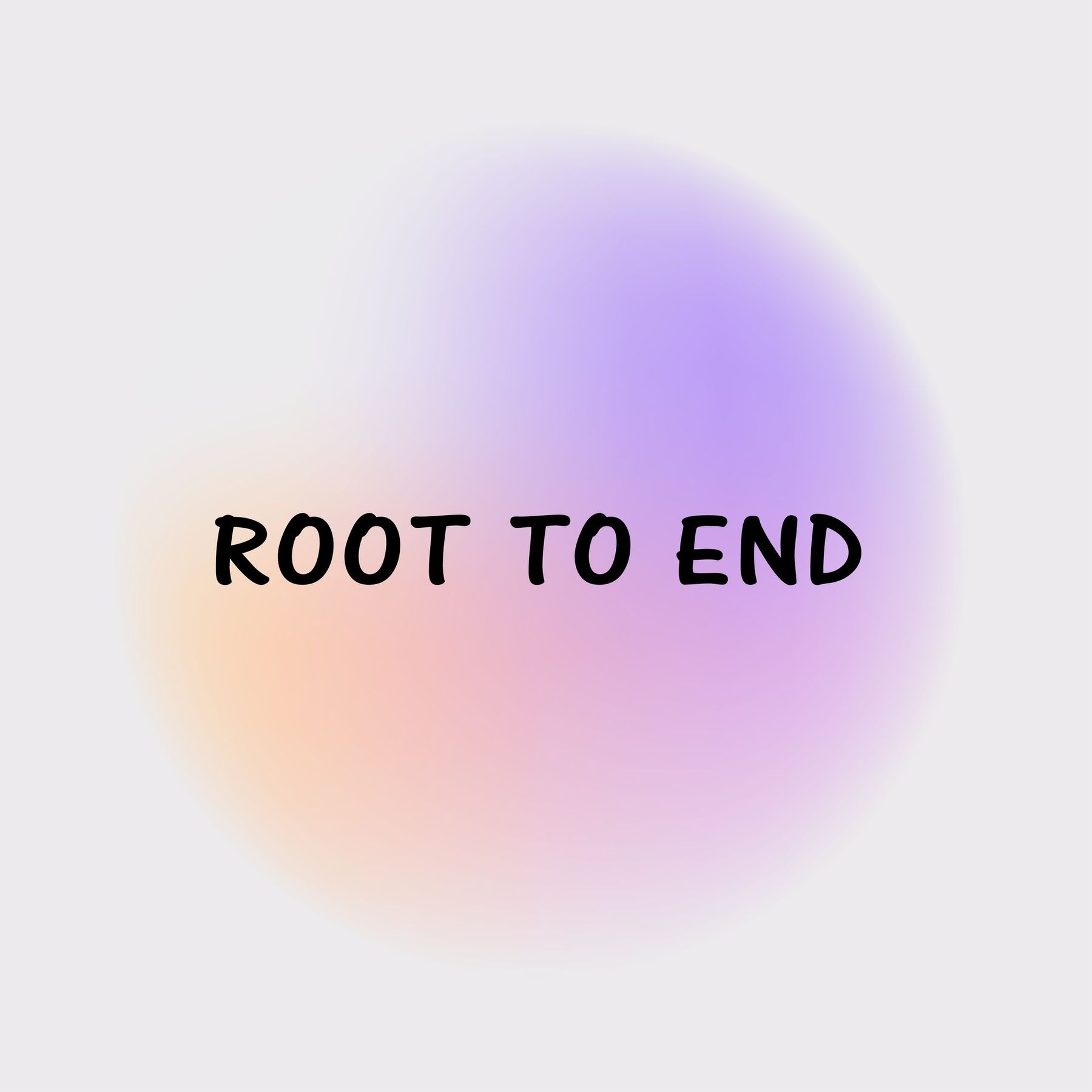 Root to End